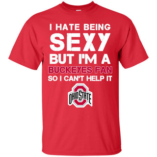 I Hate Being Sexy But I'm Fan So I Can't Help It Ohio State Red T Shirts