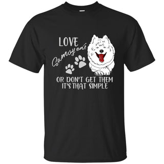 Love Samoyeds Or Don't Get Them Samoyed T Shirts