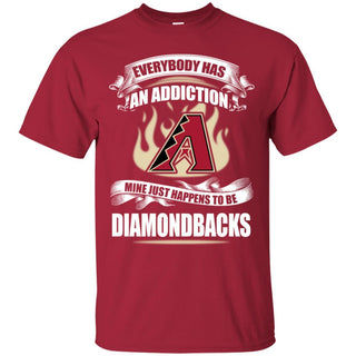 Everybody Has An Addiction Mine Just Happens To Be Arizona Diamondbacks T Shirt