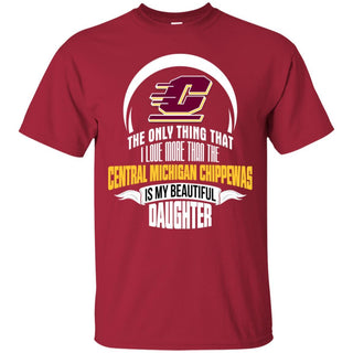 The Only Thing Dad Loves His Daughter Fan Central Michigan Chippewas T Shirt