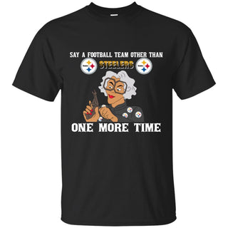 Say A Football Team Other Than Pittsburgh Steelers T Shirts