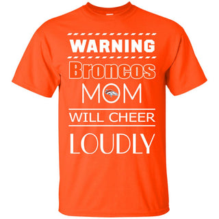 Warning Mom Will Cheer Loudly Denver Broncos T Shirts