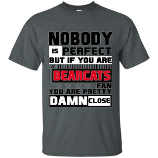 Nobody Is Perfect But If You Are A Bearcats Fan T Shirts