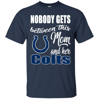 Nobody Gets Between Mom And Her Indianapolis Colts T Shirts
