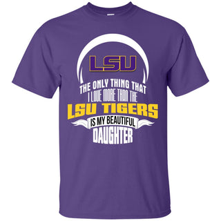 The Only Thing Dad Loves His Daughter Fan LSU Tigers T Shirt