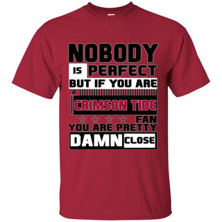 Nobody Is Perfect But If You Are A Crimson Tide Fan T Shirts