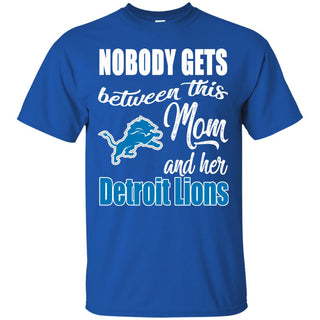 Nobody Gets Between Mom And Her Detroit Lions T Shirts