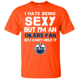 I Hate Being Sexy But I'm Fan So I Can't Help It Edmonton Oilers Orange T Shirts