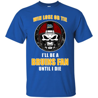 Win Lose Or Tie Until I Die I'll Be A Fan UCLA Bruins Royal T Shirts