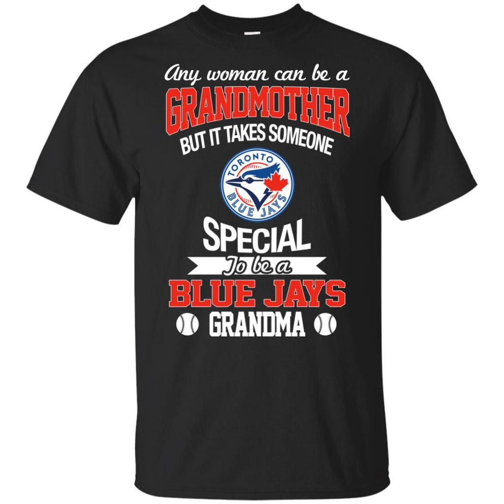 It Takes Someone Special To Be A Toronto Blue Jays Grandma T Shirts – Best  Funny Store