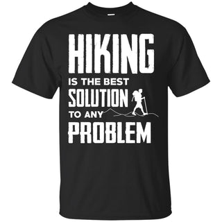 Hiking Is The Best Solution T Shirts
