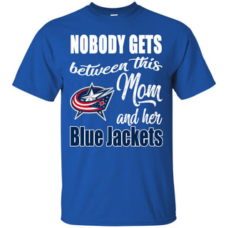 Nobody Gets Between Mom And Her Columbus Blue Jackets T Shirts