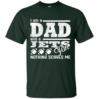 I Am A Dad And A Fan Nothing Scares Me New York Jets T Shirt