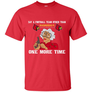 Say A Football Team Other Than Louisville Cardinals T Shirts