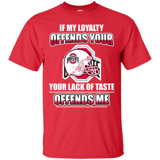 My Loyalty And Your Lack Of Taste Ohio State Buckeyes T Shirts