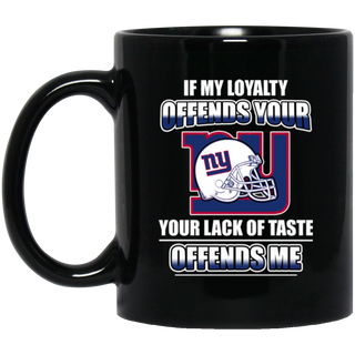 My Loyalty And Your Lack Of Taste New York Giants Mugs