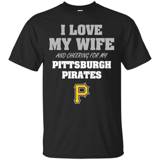 I Love My Wife And Cheering For My Pittsburgh Pirates T Shirts