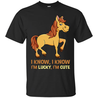 I Know I'm Lucky I'm Cute Horse T Shirts