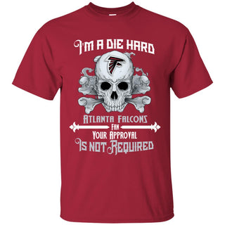 I Am Die Hard Fan Your Approval Is Not Required Atlanta Falcons T Shirt