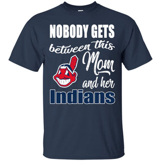 Nobody Gets Between Mom And Her Cleveland Indians T Shirts