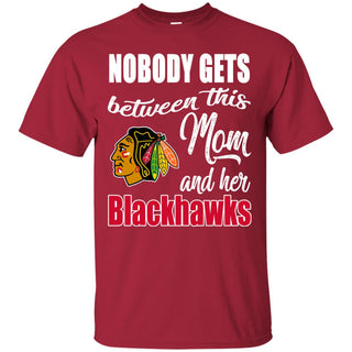 Nobody Gets Between Mom And Her Chicago Blackhawks T Shirts