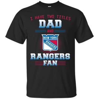I Have Two Titles Dad And New York Rangers Fan T Shirts