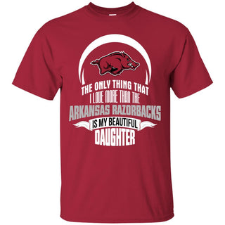 The Only Thing Dad Loves His Daughter Fan Arkansas Razorbacks T Shirt