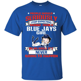 People Should Seriously Stop Expecting Normal From A Toronto Blue Jays Girl T Shirt