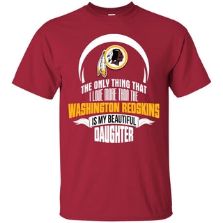 The Only Thing Dad Loves His Daughter Fan Washington Redskins T Shirt