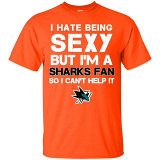I Hate Being Sexy But I'm Fan So I Can't Help It San Jose Sharks Orange T Shirts