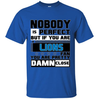 Nobody Is Perfect But If You Are A Lions Fan T Shirts