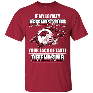 My Loyalty And Your Lack Of Taste Arkansas Razorbacks T Shirts