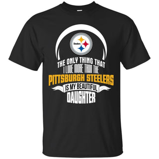 The Only Thing Dad Loves His Daughter Fan Pittsburgh Steelers T Shirt