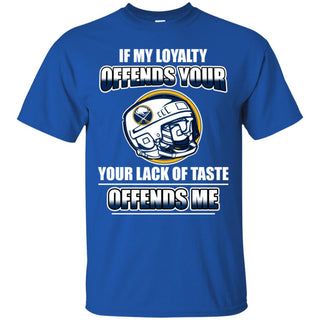 My Loyalty And Your Lack Of Taste Buffalo Sabres T Shirts