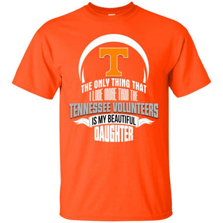 The Only Thing Dad Loves His Daughter Fan Tennessee Volunteers T Shirt