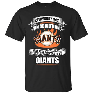 Everybody Has An Addiction Mine Just Happens To Be San Francisco Giants T Shirt