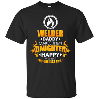 Welder Daddy Makes Their Daughter Happy T Shirts