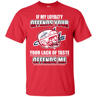 My Loyalty And Your Lack Of Taste Washington Capitals T Shirts