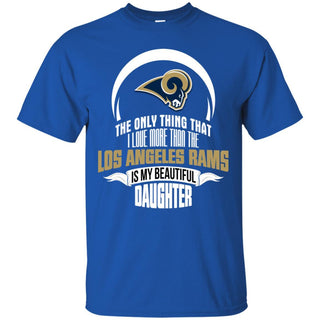 The Only Thing Dad Loves His Daughter Fan Los Angeles Rams T Shirt