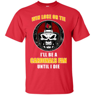 Win Lose Or Tie Until I Die I'll Be A Fan Louisville Cardinals Red T Shirts