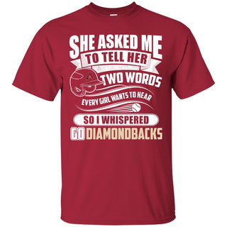 She Asked Me To Tell Her Two Words Arizona Diamondbacks T Shirts