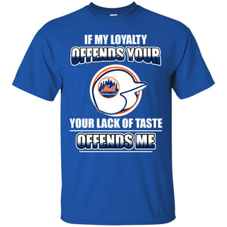 My Loyalty And Your Lack Of Taste New York Mets T Shirts