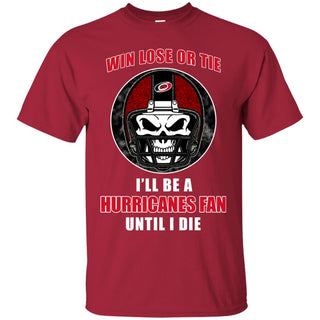 Win Lose Or Tie Until I Die I'll Be A Fan Carolina Hurricanes Cardinal T Shirts