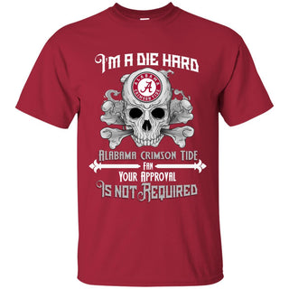 I Am Die Hard Fan Your Approval Is Not Required Alabama Crimson Tide T Shirt