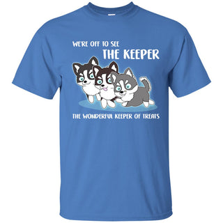 We're Off To See The Keeper Husky T Shirts