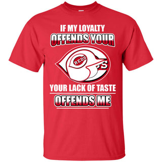 My Loyalty And Your Lack Of Taste Cincinnati Reds T Shirts
