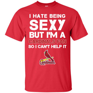 I Hate Being Sexy But I'm Fan So I Can't Help It St Louis Cardinals Red T Shirts