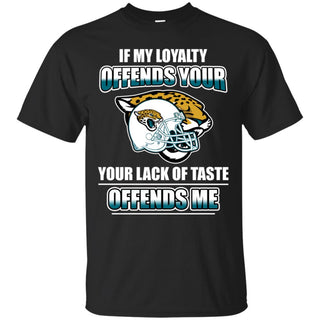 My Loyalty And Your Lack Of Taste Jacksonville Jaguars T Shirts