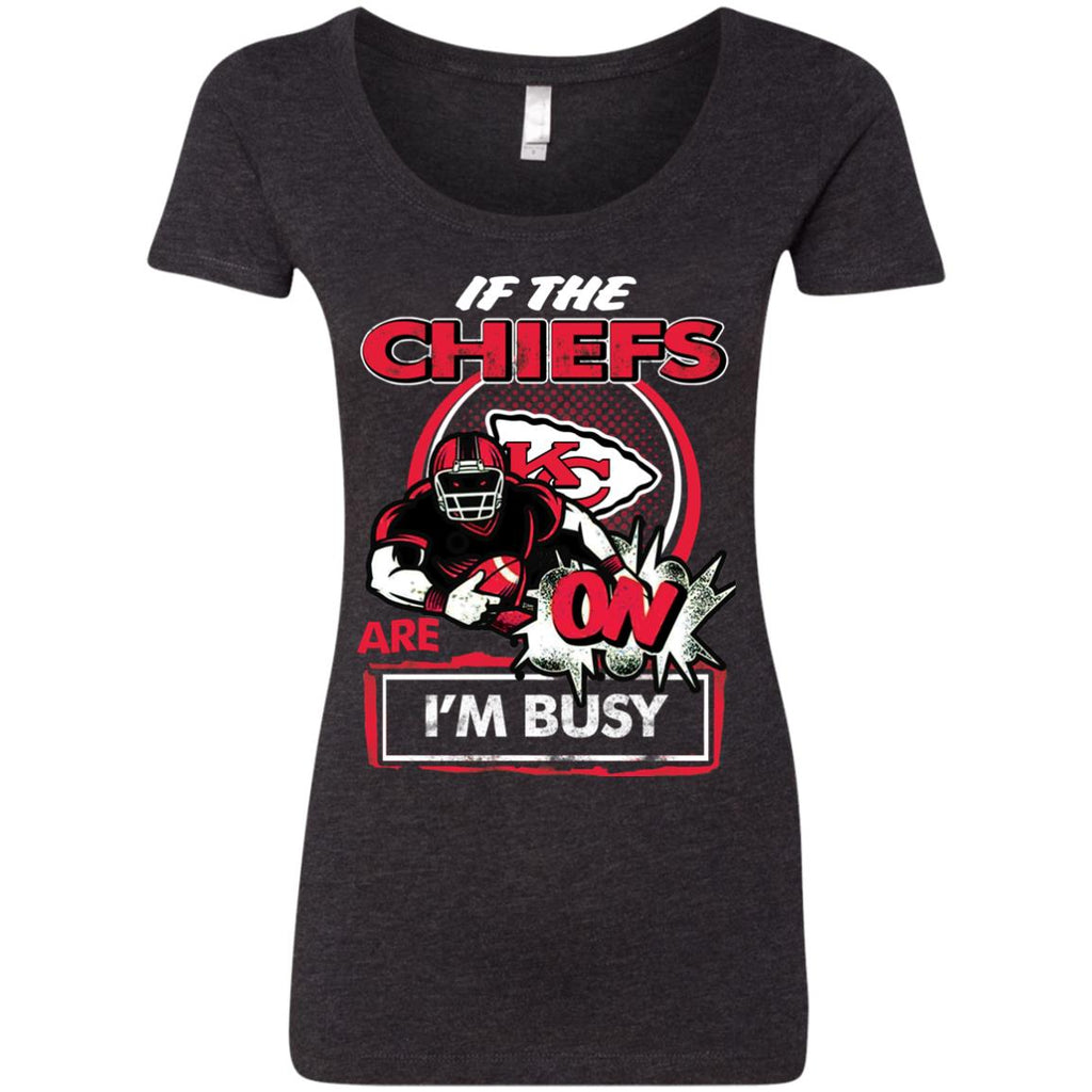 If The Kansas City Chiefs Are On - I'm Busy T Shirts