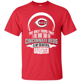 The Only Thing Dad Loves His Daughter Fan Cincinnati Reds T Shirt